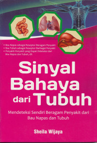 Image of Sinyal bahaya dari tubuh : mendeteksi sendiri beragam penyakit dari bau nafas dan tubuh