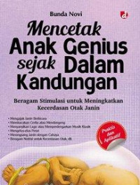 Mencetak anak genius sejak dalam kandungan : beragam stimulasi untuk meningkatkan kecerdasan otak janin