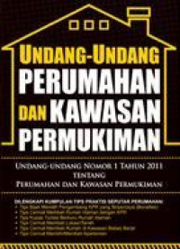 Undang-undang perumahan dan kawasan permukiman : undang-undang nomor 1 tahun 2011 tentang perumahan dan kawasan permukiman