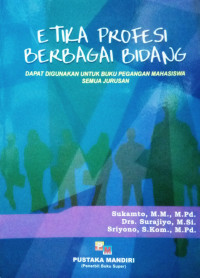 Image of Etika profesi berbagai bidang : dapat digunakan untuk buku pegangan mahasiswa semua jurusan