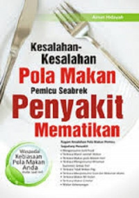 Kesalahan-kesalahan pola makan pemicu seabrek penyakit mematikan