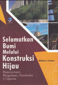 Selamatkan bumi melalui konstruksi  hijau : perencanaan, pengadaan, konstruksi & operasi