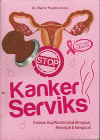 Image of Stop kanker serviks : panduan bagi wanita untuk mengenal, mencegah dan mengobati