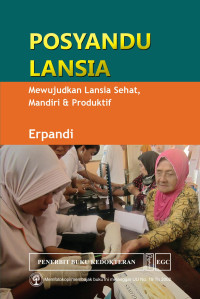 Image of Posyandu lansia : mewujudkan lansia sehat, mandiri dan produktif