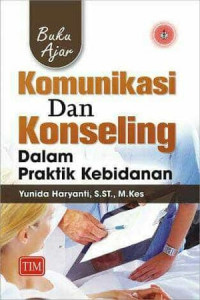 Buku ajar komunikasi dan konseling dalam praktik kebidanan