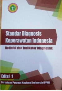 Standar diagnosis keperawatan Indonesia : definisi dan indikator diagnostik