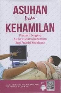 Asuhan pada kehamilan : panduan lengkap asuhan selama kehamilan bagi praktisi kebidanan