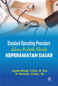 Image of Standar operating procedure dalam praktik klinik keperawatan dasar
