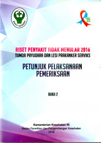 Image of Riset penyakit tidak menular 2016 Tumor payudara dan lesi prakanker serviks : petunjuk pelaksanaan pemeriksaan