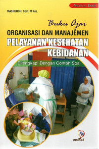 Image of Buku ajar organisasi dan manajjemen pelayanan kesehatan kebidanan : dilengkapi dengan contoh soal