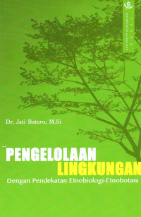 Pengelolaan lingkungan dengan pendekatan etniobiologi-etnobotani