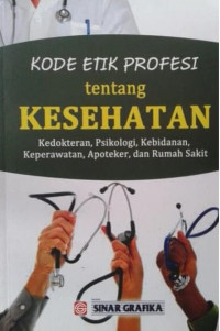 Image of Kode etik profesi tentang kesehatan :kedokteran,psikologi, kebidanan,keperawatan, Apoteker,dan rumah sakit