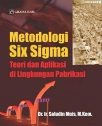 Metodologi Six sigma : teori dan aplikasi di lingkungan pabrikasi