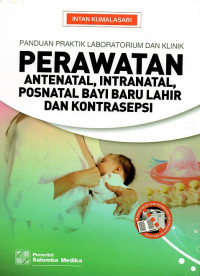 Panduan praktik laboratorium dan klinik perawatan antenatal, intranatal, posnatal bayi baru lahir dan konstrasepsi