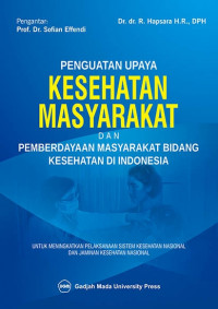 Image of Penguatan upaya kesehatan masyarakat dan pemberdayaan masyarakat bidang kesehatan di Indonesia : untuk meningkatkan pelaksanaan sistem kesehatan nasional dan jaminan kesehatan nasional