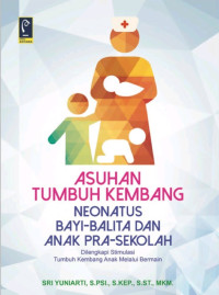 Image of Asuhan tumbuh kembang neonatus, bayi-balita dan anak pra-sekolah : dilengkapi stimulasi tumbuh kembang anak melalui bermain