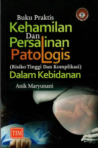 Image of Buku praktis kehamilan dan persalinan patologis (risiko tinggi dan komplikasi) dalam kebidanan