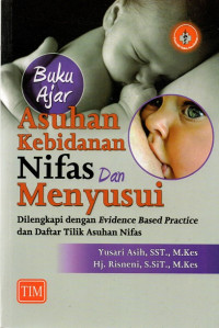 Buku ajar asuhan kebidanan nifas & menyusui : dilengkapi dengan evidence based practice dan daftar tilik asuhan nifas