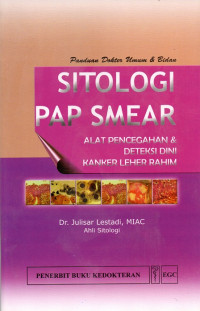 Sitologi pap smear : alat pencegahan & deteksi dini kanker leher rahim - panduan dokter umum & bidan