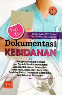 Image of Buku ajar dokumentasi kebidanan : dilengkapi dengan format dan contoh pendokumentasian asuhan kebidanan kehamilan, persalinan, nifas, bayi baru lahir, bayi dan balita, gangguan reproduksi dan keluarga berencana
