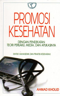 Image of Promosi kesehatan dengan pendekatan teori perilaku, media, dan aplikasinya : untuk mahasiswa dan praktisi kesehatan