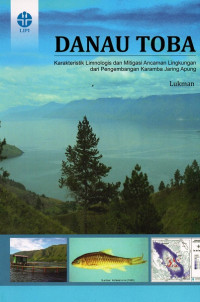 Danau toba : karakteristik limnologis dan mitigasi ancaman lingkungan dari pengembangan karamba jaring apung