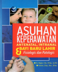 Image of Asuhan keperawatan antenatal, intranatal & bayi baru lahir : fisiologis dan patologis
