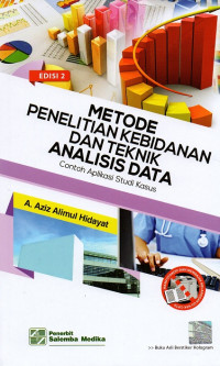 Metode penelitian kebidanan dan teknik analisis data : contoh aplikasi studi kasus