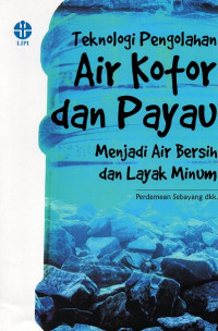 Teknologi pengolahan air kotor dan payau menjadi air bersih dan layak minum