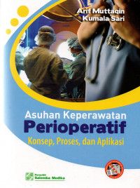 Asuhan keperawatan perioperatif : konsep, proses,  dan aplikasi