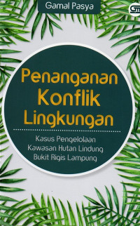 Image of Penanganan konflik lingkungan : kasus pengelolaan kawasan hutan lindung bukit rigis Lampung