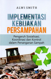 Implementasi kebijakan persampahan : pengaruh sosialisasi, koordinasi dan kontrol dalam penanganan sampah