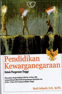 Pendidikan kewarganegaraan untuk perguruan tinggi ; disesuaikan dengan Kepdirjen Dikti No. 43 Tahun 2006 tentang kelompok mata kuliah pengembangan kepribadian dan UU No. 12 Tahun 2012 tentang pendidikan tinggi)