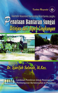 Penataan bantaran sungai ditinjau dari aspek lingkungan : landasan pemikiran untuk perencanaan pembangunan berkelanjutan di perkotaan