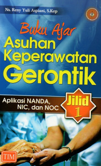 Image of Buku ajar asuhan keperawatan gerontik :  aplikasi NANDA, NIC, dan NOC - jilid 1