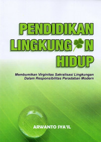 Image of Pendidikan lingkungan hidup : membumikan virginitas sakralisasi lingkungan dalam responsibilitas peradaban modern