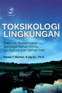 Toksikologi lingkungan : dampak pencemaran dari berbagai bahan kimia dalam kehidupan sehari-hari