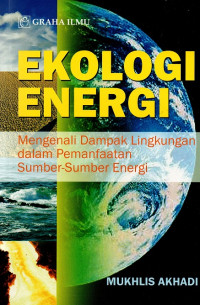 Ekologi energi : mengenali dampak lingkungan dalam pemanfaatan sumber-sumber energi