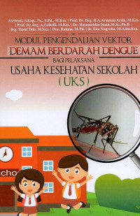 Modul pengendalian vektor demam berdarah dengue bagi pelaksana usaha kesehatan sekolah (UKS)