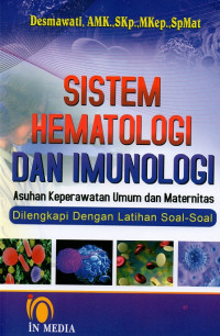 Sistem hematologi dan imunologi : asuhan keperawatan umum dan maternitas - dilengkapi dengan latihan soal-soal