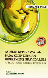 Asuhan keperawatan pada klien dengan hiperemesis gravidarum : penerapan konsep dan teori keperawatan