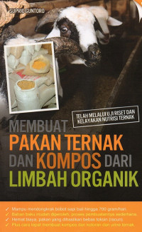 Image of Membuat pakan ternak dan kompos dari limbah organik : telah melalui uji riset dan kelayakan nutrisi ternak