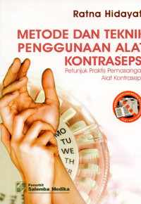 Image of Metode dan teknik penggunaan alat kontrasepsi : petunjuk praktis pemasangan alat kontrasepsi