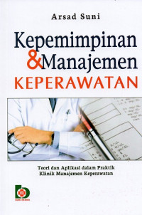 Image of Kepemimpinan & manajemen keperawatan : teori dan aplikasi dalam praktik klinik manajemen keperawatan