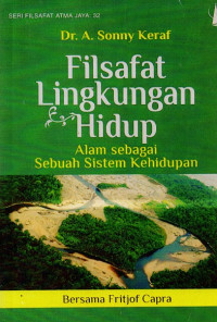 Filsafah lingkungan hidup : alam sebagai sebuah sistem kehidupan