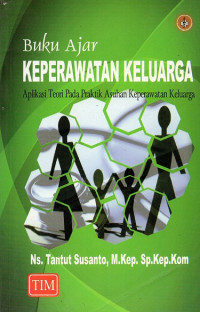 Buku ajar keperawatan keluarga : aplikasi teori pada praktik asuhan keperawatan keluarga