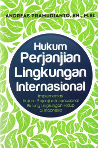 Image of Hukum perjanjian lingkungan internasional : implementasi hukum perjanjian internasional bidang lingkungan hidup di Indonesia