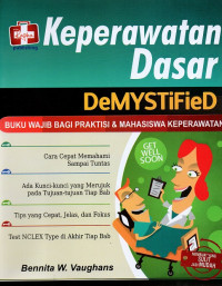 Keperawatan dasar DeMYSTiFieD : buku wajib bagi praktisi & mahasiswa keperawatan = Nursing fundamentals