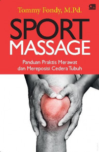 Sport massage : panduan praktis merawat dan mereposisi cedera tubuh