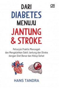 Dari diabetes menuju jantung & stroke : petunjuk praktis mencegah dan mengalahkan sakit jantung dan stroke dengan diet benar dan hidup sehat